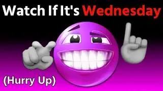 Watch This If It's Wednesday...(Hurry Up!)