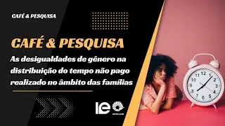 As desigualdades de gênero na distribuição do tempo não pago realizado no âmbito das famílias