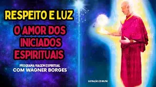 RESPEITO E LUZ l O AMOR DOS INICIADOS ESPIRITUAIS