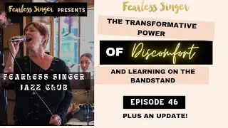 The Transformative Power of Discomfort & Learning on the Bandstand #fearlesssingerpodcast
