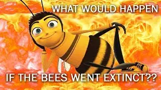 What Would Happen If The Bees Went Extinct?