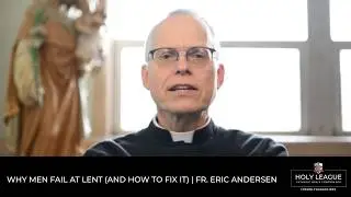 Why Men Fail at Lent (And How to Fix It) | Fr. Eric Andersen