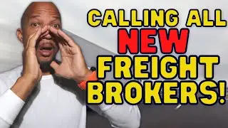 Message To All New Freight Brokers...Here's What You Need To Know