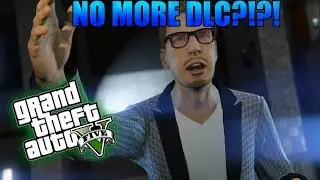 NO MORE GTA 5 DLC'S FOR AWHILE :( HERE'S WHY.