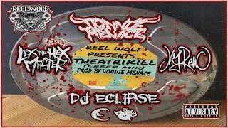 DONNIE MENACE  - THEATRIKILL (CREEP MIX) FEAT LEX THE HEX MASTER X J RENO X DJ ECLIPSE X REEL WOLF