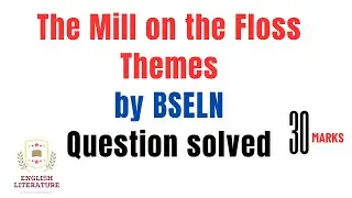 The Mill on the Floss Themes | The Mill on the Floss Themes Question Solved | Important question.