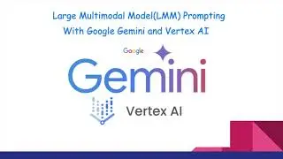 Large Multimodal Model(LMM) Prompting With Google Gemini and Vertex AI