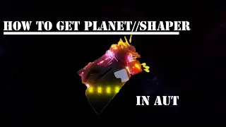 [OUTDATED] AUT Roblox:  How to get Planet//Shaper