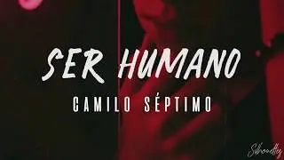 Ser Humano - Camilo Séptimo / Letra