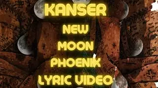 KANSER - NEW MOON PHOENIX (OFFICIAL LYRIC VIDEO)