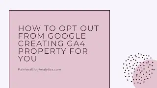 How to Opt Out From Google Automatically Creating GA4 Properties