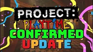 PROJECT PLAYTIME GOT AN UPDATE???!!!!!
