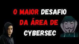 Qual foi meu MAIOR desafio na área de CYBERSEGURANÇA?