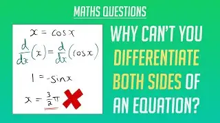 Why can't you Differentiate Both Sides of an Equation?
