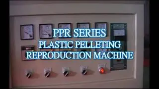 PPR Series    Plastic Pelleting Reproduction Machine