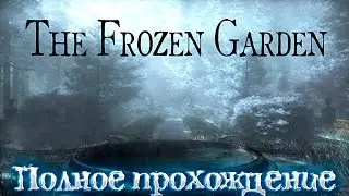 THE FROZEN GARDEN ➤ Полное прохождение игры ➤ На английском языке ➤ Без комментариев ➤ PC ➤ 60 FPS