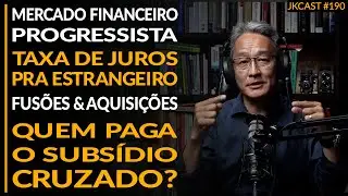 Juros pra Estrangeiro, Quem Paga o Subsídio Cruzado, Mercado Financeiro Progressista - JK Cast #190