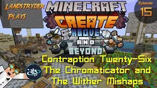 Create Above and Beyond -e15- Contraption Twenty-Six The Chromaticator and The Wither Mishaps