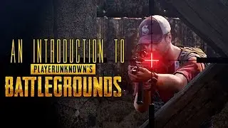 An Introduction To ► PLAYERUNKNOWN'S BATTLEGROUNDS