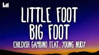 Childish Gambino - Little Foot Big Foot (Lyrics) Ft. Young Nudy