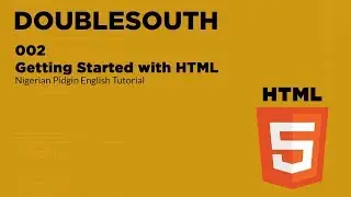 002 Getting Started with HTML (Nigerian Pidgin English Tutorial)