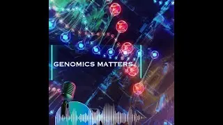 Genomics Matters Episode 2: Genetics, genomics, and hearing loss