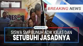 🔴BREAKING NEWS: Siswa SMP Bunuh Adik Kelas dan Setubuhi Jasadnya, Mayat Berlumuran Darah