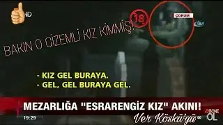 SON DAKİKA! ÇORUM'DAKİ MEZARLIKTA AĞLAYAN GIZEMLI KIZ BULUNDU MU!