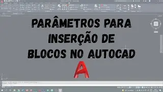 Opções de Inserção de Bloco no AutoCAD - Alguns parâmetros para configurar na hora de inserir blocos