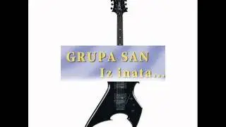 GRUPA SAN iz inata....
