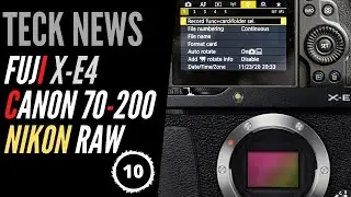 Teck News - Fuji X-E4, Canon RF 70-200, Nikon Blackmagic Raw