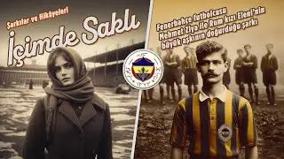 [Şarkılar ve Hikayeleri] İÇİMDE SAKLI [19.07 Fenerbahçeliler Gününe Özel]