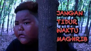 SERIAL KOMEDI : JANGAN TIDUR WAKTU MAGHRIB