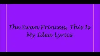 The Swan Princess, This Is My Idea Lyrics