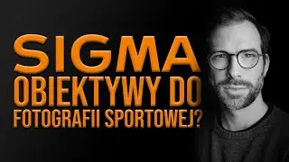 Czy aby na pewno sigma nadaje się do fotografii sportowej? | Wywiad z Tomkiem Tołłoczko