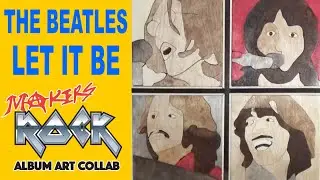 The Beatles - Let It Be Album Art Woodworking Project: 2022 Makers Rock Collab
