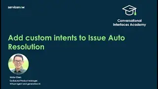 Conversational Interfaces Academy: Add custom intents to Issue Auto Resolution for Virtual Agent
