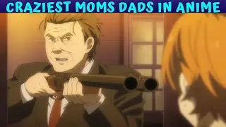 Crazy Moms and Dads in Anime Hilarious Compilation Craziest Moms Dads in Anime