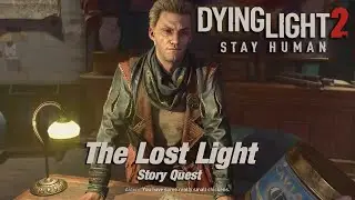 Dying Light 2 - The Lost Light - Story Quest Walkthrough