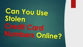 Can you use stolen credit card numbers online?