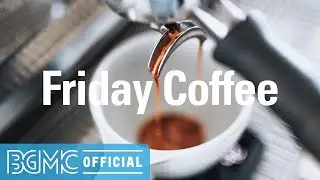 Friday Coffee: Music to Wake Up - Calm Mood Instrumentals for Breakfast Coffee, Work and Study