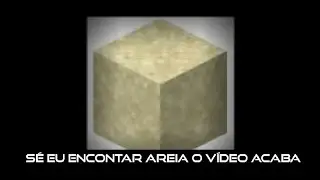 Minecraft mas se eu encontrar Areia o Vídeo Acaba