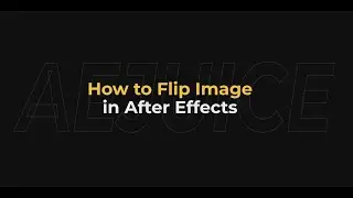How to Flip Image in After Effects – AEJuice Tutorials