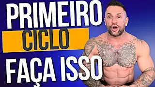 COMO FAZER O PRIMEIRO CICLO DE FORMA CORRETA