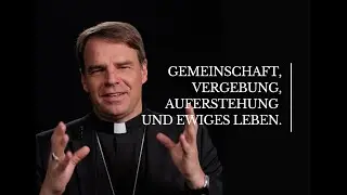 Gemeinschaft, Vergebung, Auferstehung und ewiges Leben - Credo 11. Bischof Oster