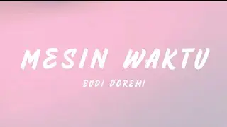 Budi Doremi – Mesin Waktu (OST. Aku Dan Mesin Waktu) Lyrics