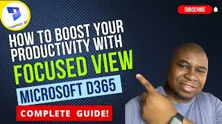 How to Boost Your Productivity with Focused View In Microsoft D365 - Complete Guide!