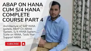 4. ABAP on HANA System, S/4 HANA, SAP HANA Architecture, Various Tools    connecting with HANA