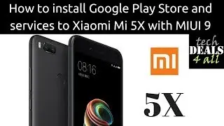 How to install Google Play Store and services to Xiaomi Mi 5X with MIUI 9