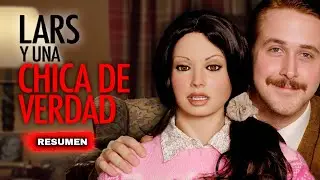 Su novia es una muñeca Sexu*l | Resumen Lars y una chica real